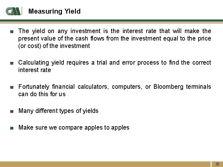 Measuring Yield ■ The yield on any investment is the interest rate that will