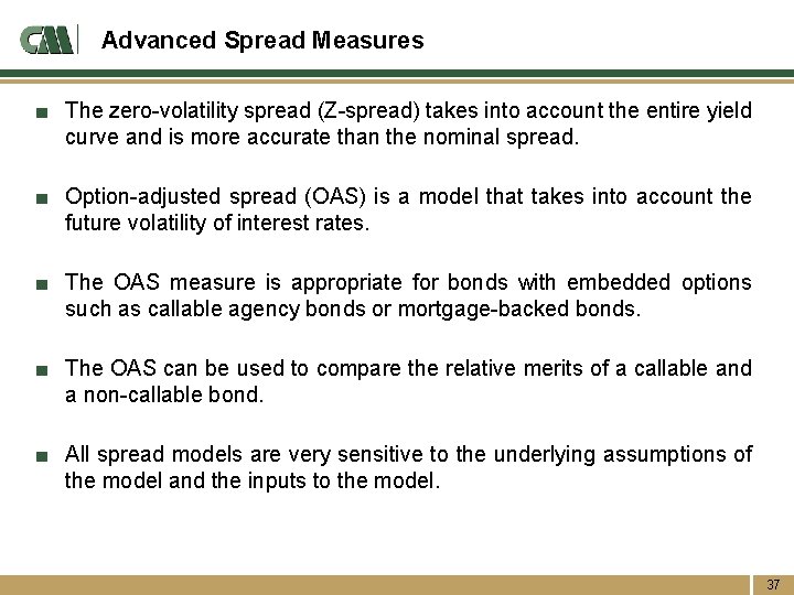 Advanced Spread Measures ■ The zero-volatility spread (Z-spread) takes into account the entire yield