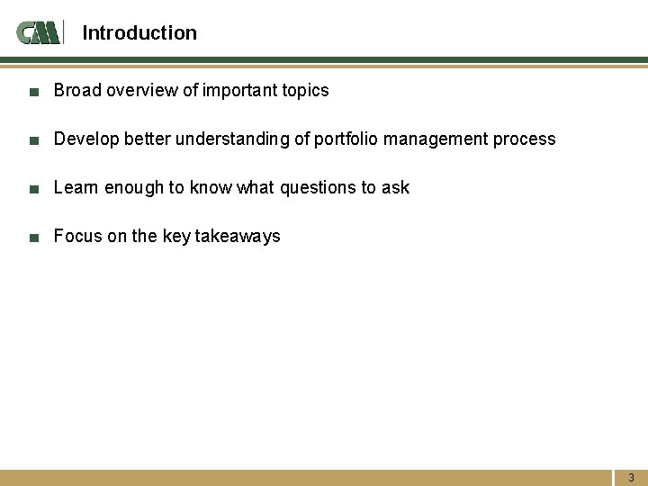 Introduction ■ Broad overview of important topics ■ Develop better understanding of portfolio management