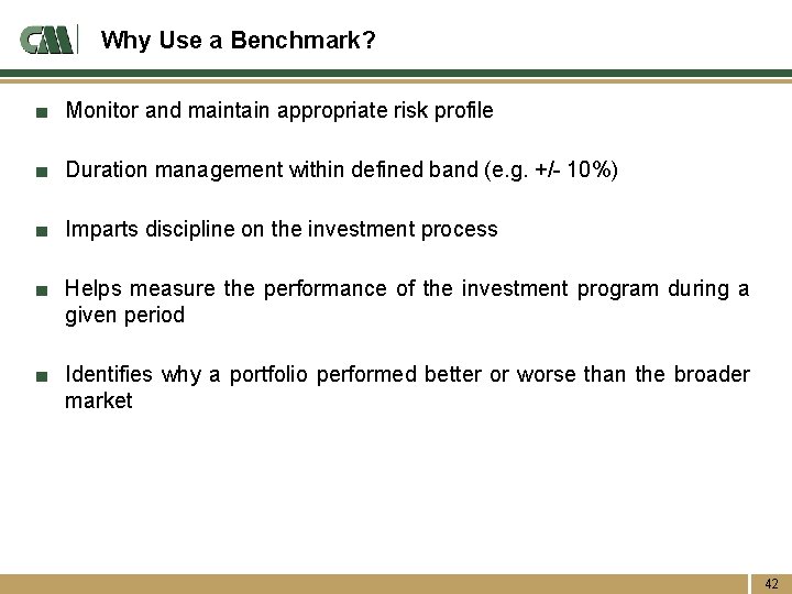 Why Use a Benchmark? ■ Monitor and maintain appropriate risk profile ■ Duration management