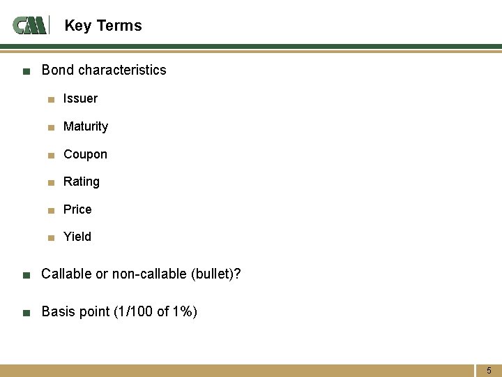 Key Terms ■ Bond characteristics ■ Issuer ■ Maturity ■ Coupon ■ Rating ■