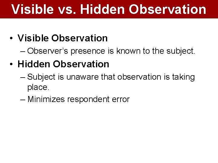 Visible vs. Hidden Observation • Visible Observation – Observer’s presence is known to the