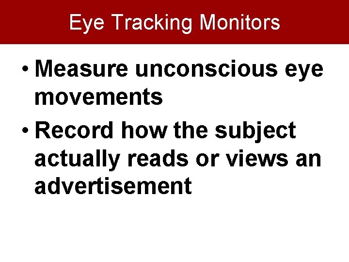 Eye Tracking Monitors • Measure unconscious eye movements • Record how the subject actually