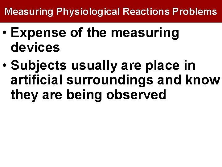 Measuring Physiological Reactions Problems • Expense of the measuring devices • Subjects usually are