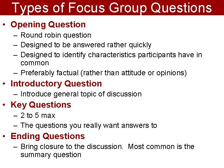 Types of Focus Group Questions • Opening Question – Round robin question – Designed