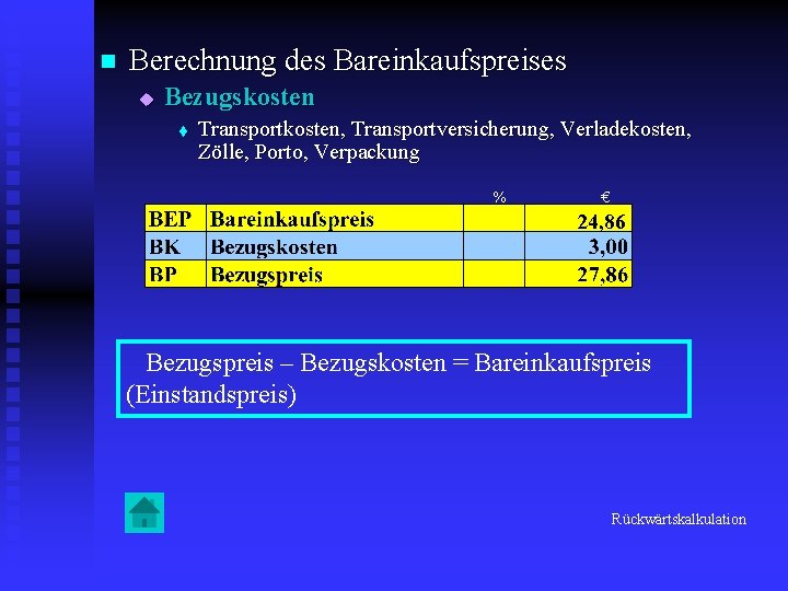 n Berechnung des Bareinkaufspreises u Bezugskosten t Transportkosten, Transportversicherung, Verladekosten, Zölle, Porto, Verpackung %