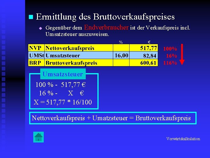 n Ermittlung des Bruttoverkaufspreises u Gegenüber dem Endverbraucher ist der Verkaufspreis incl. Umsatzsteuer auszuweisen.