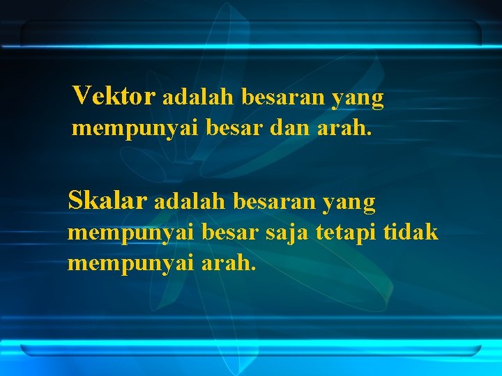 Vektor adalah besaran yang mempunyai besar dan arah. Skalar adalah besaran yang mempunyai besar