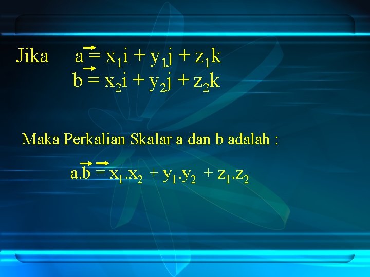 Jika a = x 1 i + y 1 j + z 1 k
