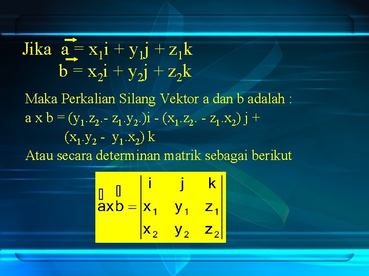 Jika a = x 1 i + y 1 j + z 1 k