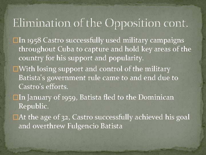 Elimination of the Opposition cont. �In 1958 Castro successfully used military campaigns throughout Cuba