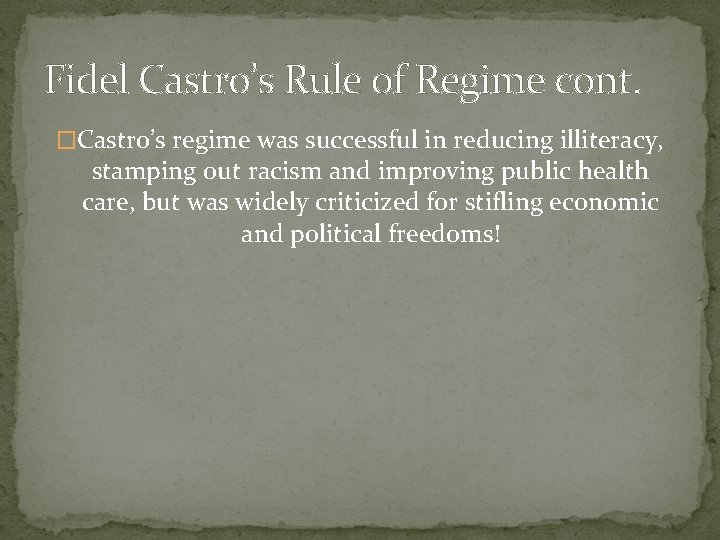 Fidel Castro’s Rule of Regime cont. �Castro’s regime was successful in reducing illiteracy, stamping