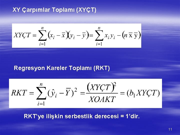 XY Çarpımlar Toplamı (XYÇT) Regresyon Kareler Toplamı (RKT) RKT’ye ilişkin serbestlik derecesi = 1’dir.