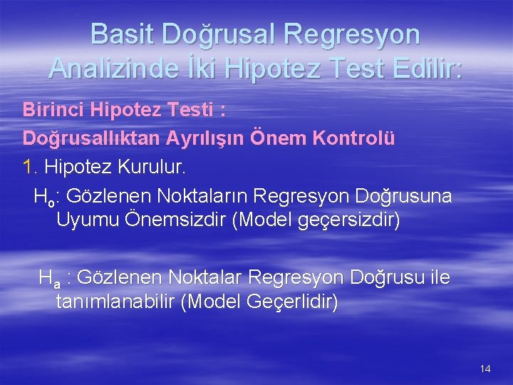 Basit Doğrusal Regresyon Analizinde İki Hipotez Test Edilir: Birinci Hipotez Testi : Doğrusallıktan Ayrılışın