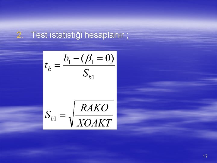 2. Test istatistiği hesaplanır ; 17 