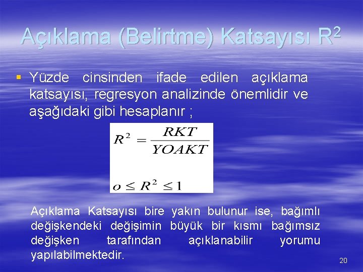 Açıklama (Belirtme) Katsayısı R 2 § Yüzde cinsinden ifade edilen açıklama katsayısı, regresyon analizinde