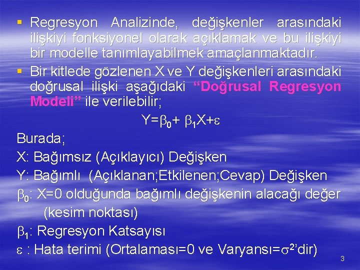 § Regresyon Analizinde, değişkenler arasındaki ilişkiyi fonksiyonel olarak açıklamak ve bu ilişkiyi bir modelle