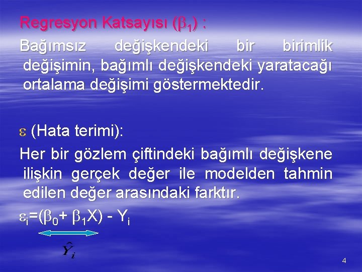 Regresyon Katsayısı ( 1) : Bağımsız değişkendeki birimlik değişimin, bağımlı değişkendeki yaratacağı ortalama değişimi