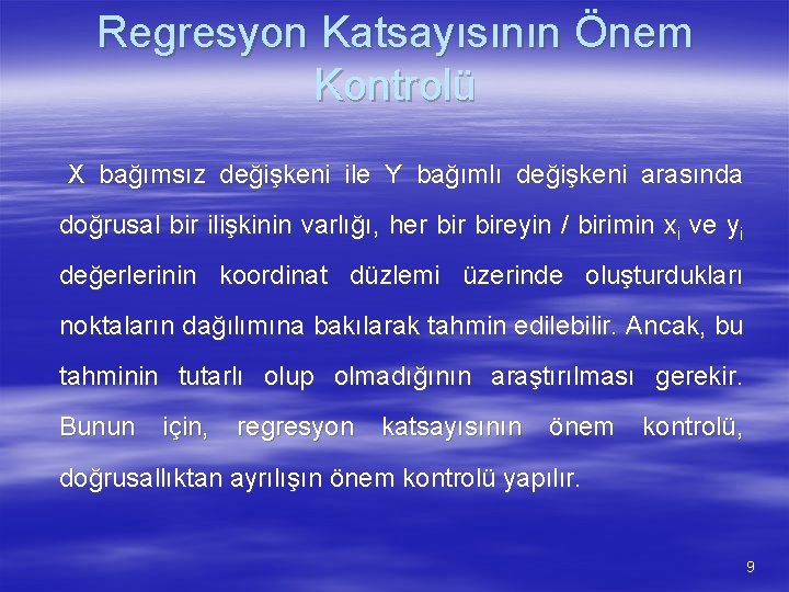 Regresyon Katsayısının Önem Kontrolü X bağımsız değişkeni ile Y bağımlı değişkeni arasında doğrusal bir