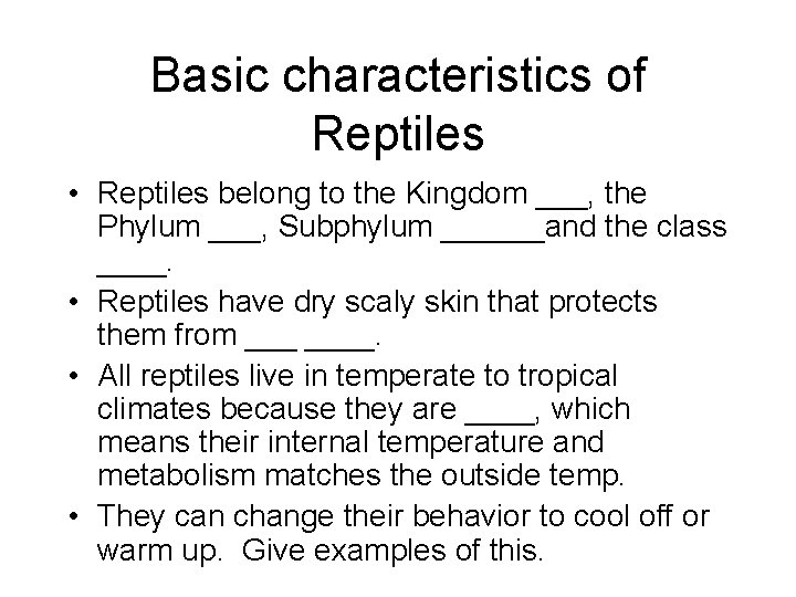 Basic characteristics of Reptiles • Reptiles belong to the Kingdom ___, the Phylum ___,