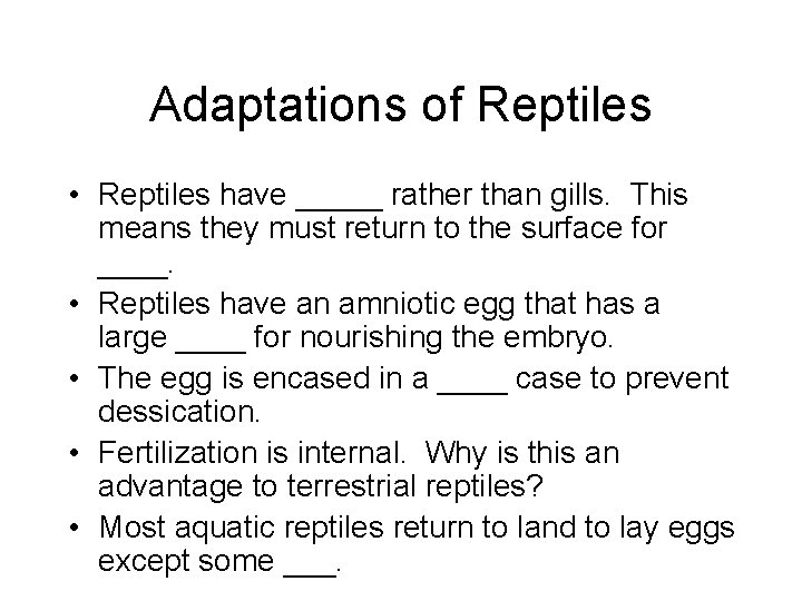 Adaptations of Reptiles • Reptiles have _____ rather than gills. This means they must