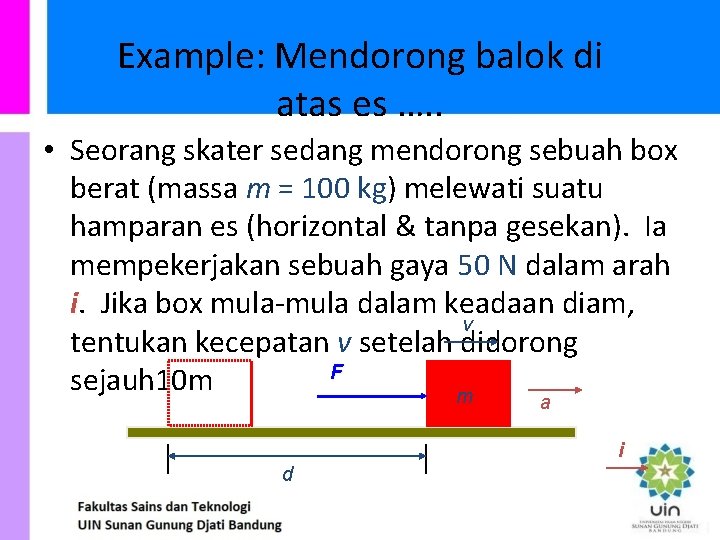 Example: Mendorong balok di atas es …. . • Seorang skater sedang mendorong sebuah