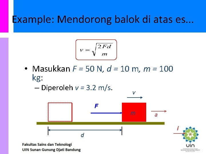 Example: Mendorong balok di atas es. . . • Masukkan F = 50 N,