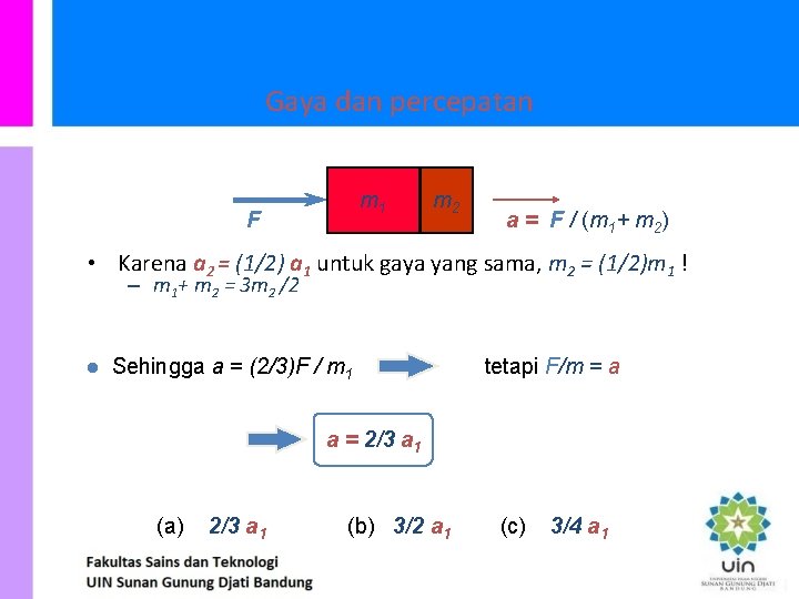 Gaya dan percepatan m 1 F m 2 a = F / (m 1+