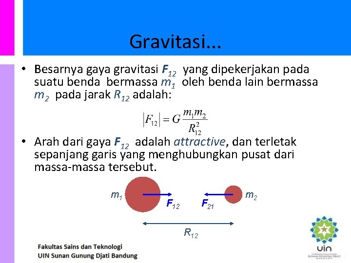 Gravitasi. . . • Besarnya gaya gravitasi F 12 yang dipekerjakan pada suatu benda