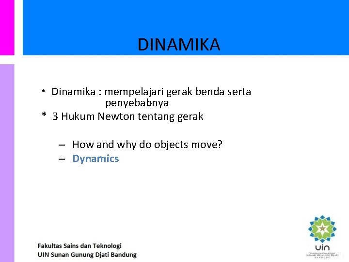DINAMIKA Dinamika : mempelajari gerak benda serta penyebabnya * 3 Hukum Newton tentang gerak