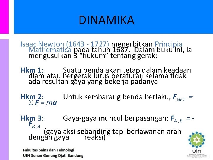 DINAMIKA Isaac Newton (1643 - 1727) menerbitkan Principia Mathematica pada tahun 1687. Dalam buku