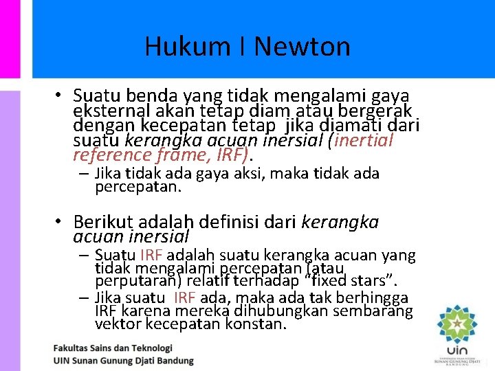 Hukum I Newton • Suatu benda yang tidak mengalami gaya eksternal akan tetap diam