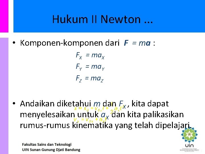 Hukum II Newton. . . • Komponen-komponen dari F = ma : FX =