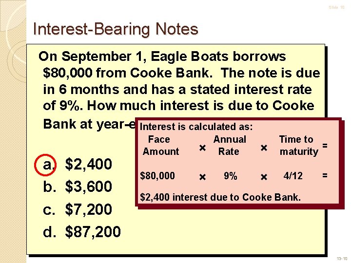 Slide 10 Interest-Bearing Notes On September 1, Eagle Boats borrows $80, 000 from Cooke