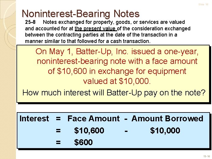 Slide 16 Noninterest-Bearing Notes 25 -8 Notes exchanged for property, goods, or services are