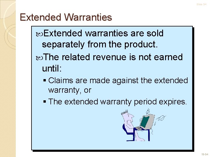 Slide 34 Extended Warranties Extended warranties are sold separately from the product. The related