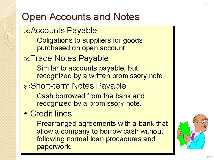Slide 7 Open Accounts and Notes Accounts Payable Obligations to suppliers for goods purchased