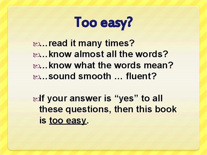 Too easy? …read it many times? …know almost all the words? …know what the