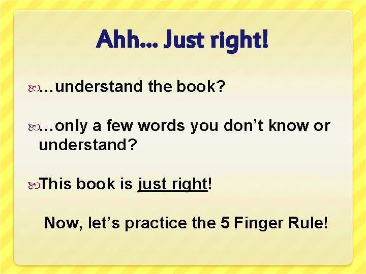 Ahh… Just right! …understand the book? …only a few words you don’t know or