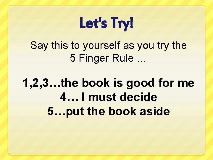 Let's Try! Say this to yourself as you try the 5 Finger Rule …