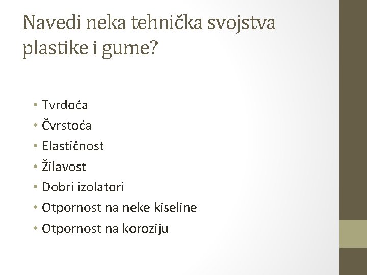 Navedi neka tehnička svojstva plastike i gume? • Tvrdoća • Čvrstoća • Elastičnost •