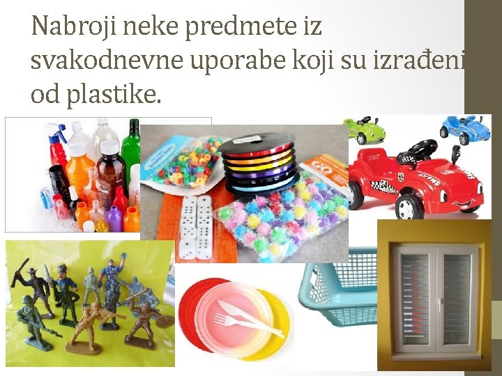 Nabroji neke predmete iz svakodnevne uporabe koji su izrađeni od plastike. 