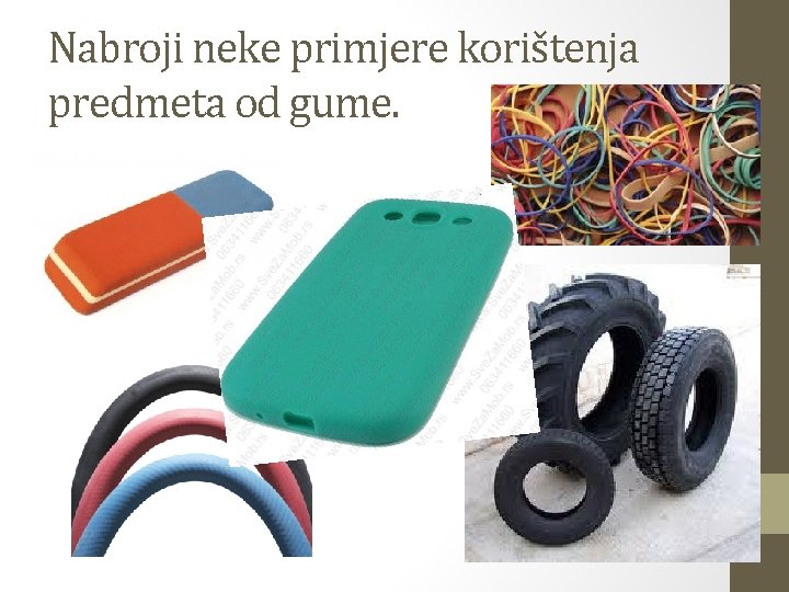 Nabroji neke primjere korištenja predmeta od gume. 