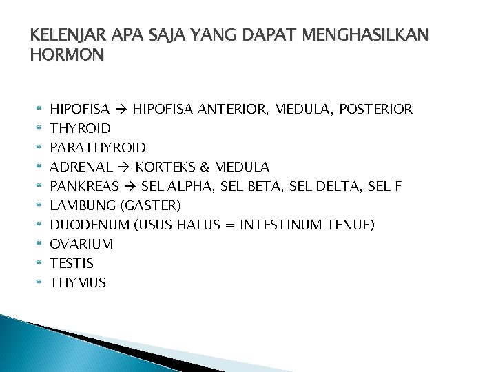 KELENJAR APA SAJA YANG DAPAT MENGHASILKAN HORMON HIPOFISA ANTERIOR, MEDULA, POSTERIOR THYROID PARATHYROID ADRENAL