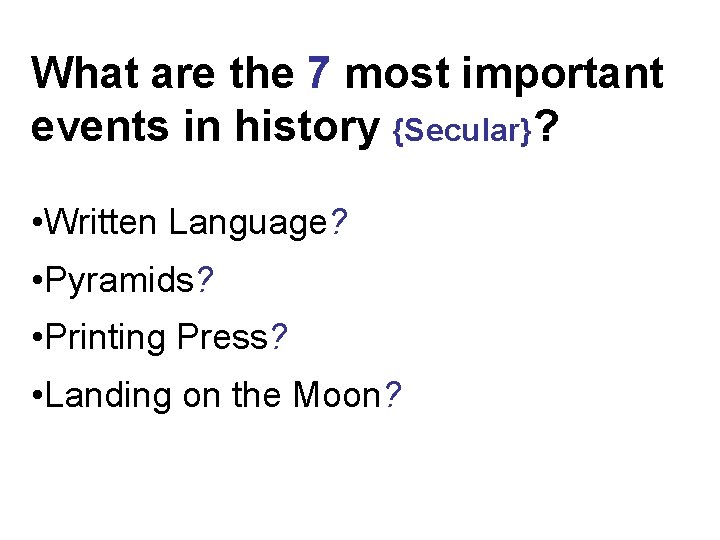 What are the 7 most important events in history {Secular}? • Written Language? •
