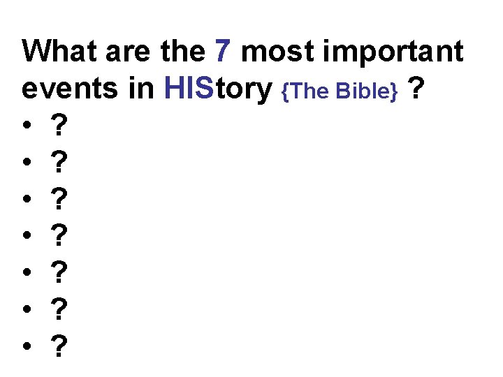 What are the 7 most important events in HIStory {The Bible} ? • ?