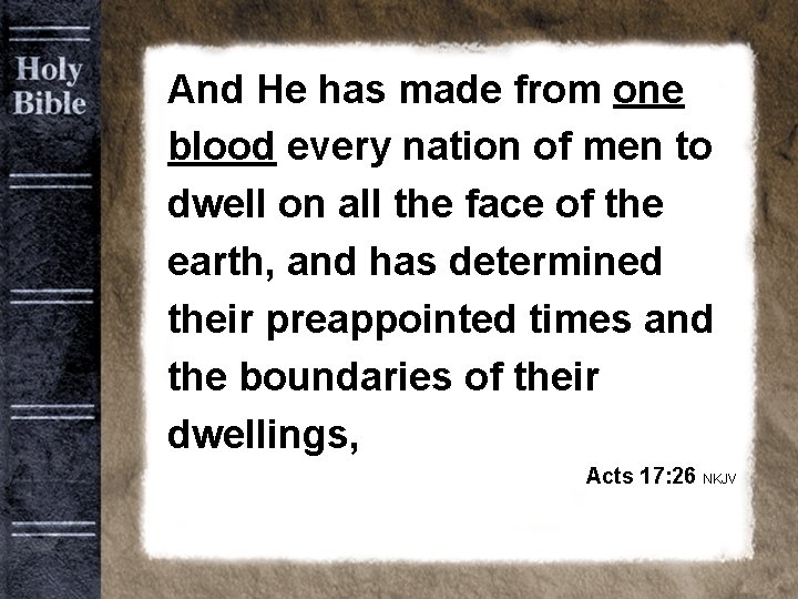 And He has made from one blood every nation of men to dwell on