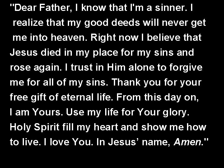 "Dear Father, I know that I'm a sinner. I realize that my good deeds