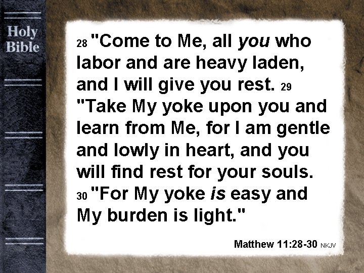 "Come to Me, all you who labor and are heavy laden, and I will