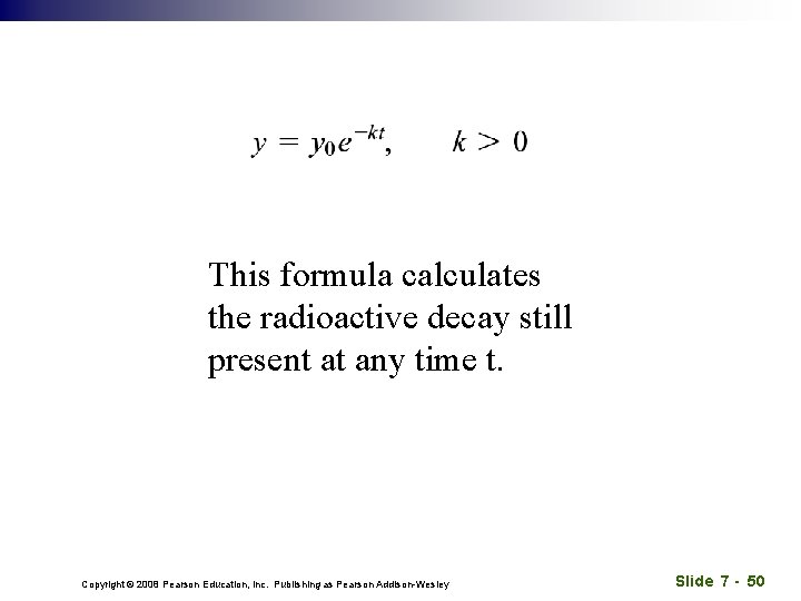 This formula calculates the radioactive decay still present at any time t. Copyright ©